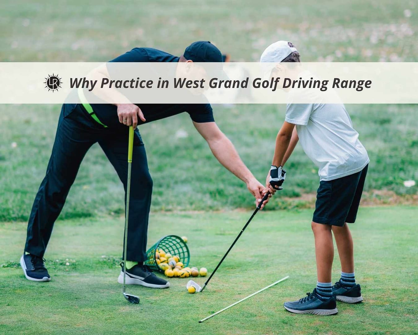 Why Practice in West Grand Golf Driving Range